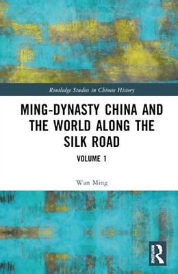 Livre Relié Ming-Dynasty China and the World Along the Silk Road de Wan Ming