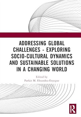 Livre Relié Addressing Global Challenges - Exploring Socio-Cultural Dynamics and Sustainable Solutions in a Changing World de Parfait M. Eloundou-Enyegue