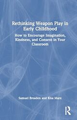 Fester Einband Rethinking Weapon Play in Early Childhood von Samuel Broaden, Kisa Marx