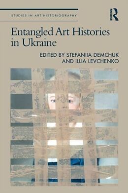 Livre Relié Entangled Art Histories in Ukraine de Stefaniia Levchenko, Illia Demchuk