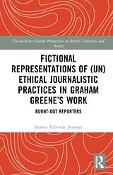 Livre Relié Fictional Representations of (Un)ethical Journalistic Practices in Graham Greenes Work de Beatriz Valverde