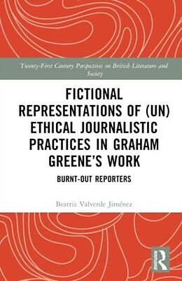 Livre Relié Fictional Representations of (Un)ethical Journalistic Practices in Graham Greenes Work de Beatriz Valverde