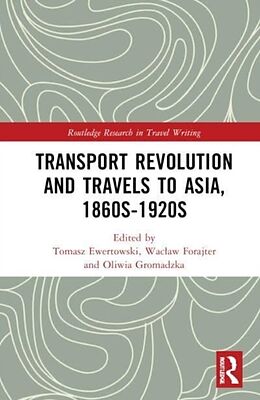 Livre Relié Transport Revolution and Travels to Asia, 1860s-1920s de Tomasz Forajter, Waclaw Gromadzka, Oli Ewertowski