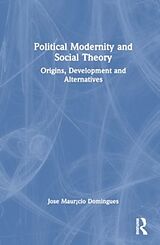 Fester Einband Political Modernity and Social Theory von Jose Maur¡cio Domingues