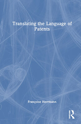 Livre Relié Translating the Language of Patents de Françoise Herrmann