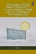 Couverture cartonnée Why Read Ogden? The Importance of Thomas Ogden's Work for Contemporary Psychoanalysis de Marina F R Ribeiro