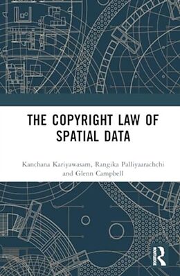 Livre Relié The Copyright Law of Spatial Data de Kanchana Kariyawasam, Rangika Palliyaarachchi, Glenn Campbell