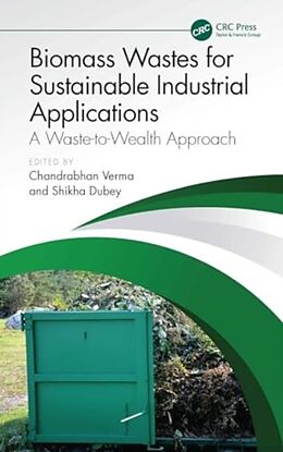 Livre Relié Biomass Wastes for Sustainable Industrial Applications de Chandrabhan (King Fahd University of Petrol Verma