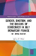 Livre Relié Gender, Emotion, and the Origins of Democracy in July Monarchy France de Jeffrey B. Hobbs