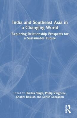 Livre Relié India and Southeast Asia in a Changing World de Shailza Varghese, Philip Balaiah, Shalini S Singh