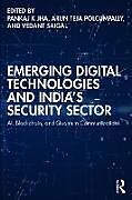 Couverture cartonnée Emerging Digital Technologies and Indias Security Sector de Pankaj K Teja Polcumpally, Arun Saigal, Vedan Jha