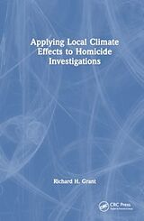 Livre Relié Applying Local Climate Effects to Homicide Investigations de Richard H. Grant