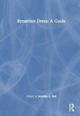 Couverture cartonnée Byzantine Dress: A Guide de Jennifer L. Ball