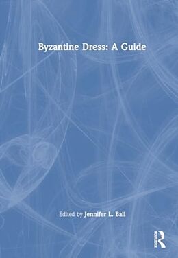 Couverture cartonnée Byzantine Dress: A Guide de Jennifer L. Ball