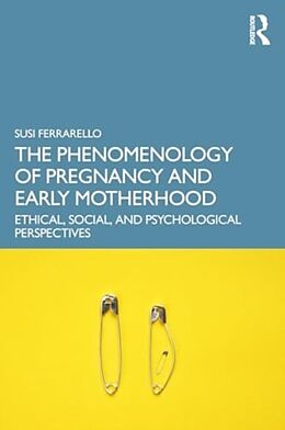 Couverture cartonnée The Phenomenology of Pregnancy and Early Motherhood de Ferrarello Susi