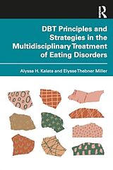 Couverture cartonnée DBT Principles and Strategies in the Multidisciplinary Treatment of Eating Disorders de Alyssa H. Kalata, Elysse Thebner Miller