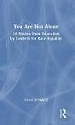 Livre Relié You Are Not Alone: 14 Stories from Education by Leaders for Race Equality de Naht