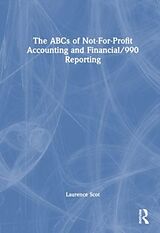 Couverture cartonnée The ABCs of Not-For-Profit Accounting and Financial/990 Reporting de Scot Laurence