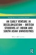 Livre Relié An Early Venture in Decolonization  British Students at Indian and South Asian Universities de Searle-Chatterjee Mary