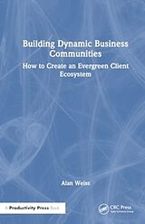 Livre Relié Building Dynamic Business Communities de Alan Weiss