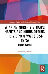 Livre Relié Winning North Vietnams Hearts and Minds during the Vietnam War (1954-1975) de Hai-Chung Pham