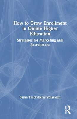 Kartonierter Einband How to Grow Enrollment in Online Higher Education von Sasha Thackaberry-Voinovich