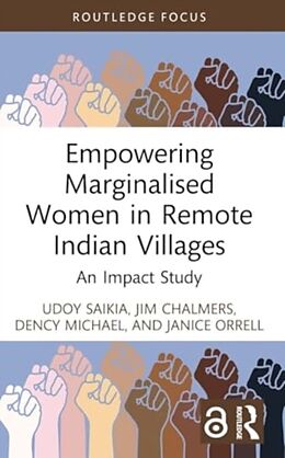 Livre Relié Empowering Marginalised Women in Remote Indian Villages de Udoy Saikia, Jim Chalmers, Dency Michael