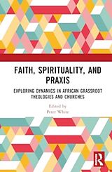 Livre Relié Faith, Spirituality, and Praxis de Peter White