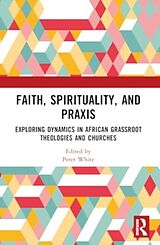 Couverture cartonnée Faith, Spirituality, and Praxis de Peter White