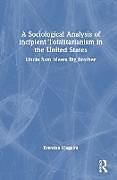 Livre Relié A Sociological Analysis of Incipient Totalitarianism in the United States de Brendan Maguire