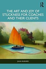 Couverture cartonnée The Art and Joy of Stuckness for Coaches and their Clients de Kukard Julia