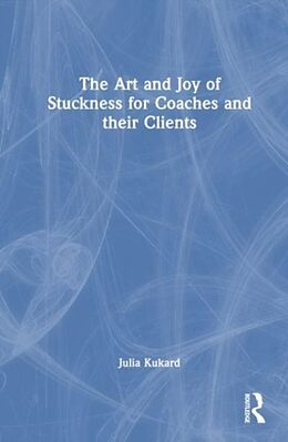 Livre Relié The Art and Joy of Stuckness for Coaches and their Clients de Kukard Julia