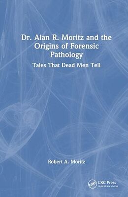 Livre Relié Dr. Alan R. Moritz and Forensic Pathology de Rob Moritz