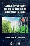 Kartonierter Einband (Kt) Catalytic Processes for the Production of Automotive Gasoline von 