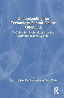 Livre Relié Understanding the Technology Behind Online Offending de Christopher Bamford, Jennifer Wise