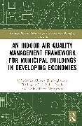 Livre Relié An Indoor Air Quality Management Framework for Municipal Buildings in Developing Economies de Mpho Ndou, Clinton Ohis Aigbavboa, Wellington Didibhuku Thwala