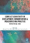 Kartonierter Einband Conflict Sensitivity in Development, Humanitarian & Peacebuilding Practice von Susanne (Australian National University, Schmeidl