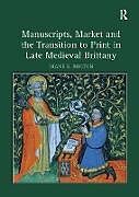 Couverture cartonnée Manuscripts, Market and the Transition to Print in Late Medieval Brittany de Diane E. Booton