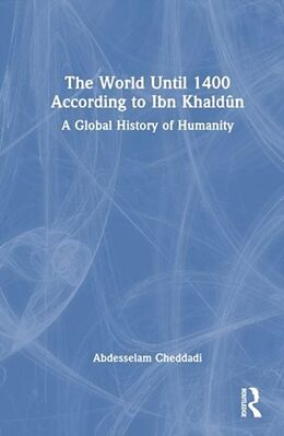 Livre Relié The World Until 1400 According to Ibn Khaldun de Abdesselam Cheddadi