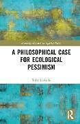 Livre Relié A Philosophical Case for Ecological Pessimism de Toby Svoboda