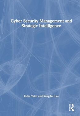 Livre Relié Cyber Security Management and Strategic Intelligence de Peter Trim, Yang-Im Lee