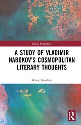 Livre Relié A Study of Vladimir Nabokovs Cosmopolitan Literary Thoughts de Wang Xiaoling