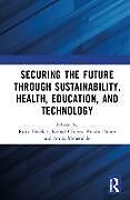 Livre Relié Securing the Future through Sustainability, Health, Education, and Technology de Rajiv Chopra, Komal Dange, Pravin Mehenda Divekar