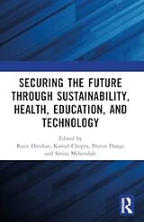 Couverture cartonnée Securing the Future through Sustainability, Health, Education, and Technology de Rajiv Chopra, Komal Dange, Pravin Mehenda Divekar