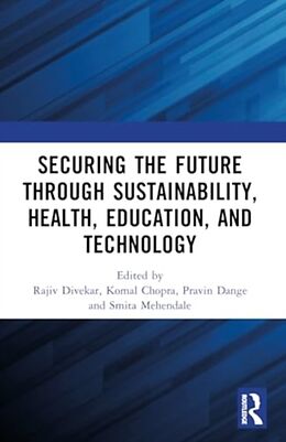 Couverture cartonnée Securing the Future through Sustainability, Health, Education, and Technology de Rajiv Chopra, Komal Dange, Pravin Mehenda Divekar