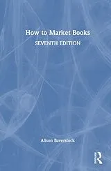 Fester Einband How to Market Books von Baverstock Alison