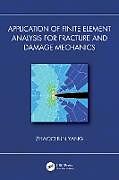 Livre Relié Application of Finite Element Analysis for Fracture and Damage Mechanics de Zhaochun Yang