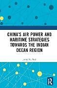 Livre Relié Chinas Air Power and Maritime Strategies Towards the Indian Ocean Region de Joshy M. Paul