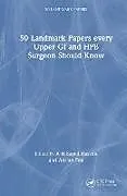 Fester Einband 50 Landmark Papers every Upper GI and HPB Surgeon Should Know von a H Fox, Adrian Sayed-Hassen