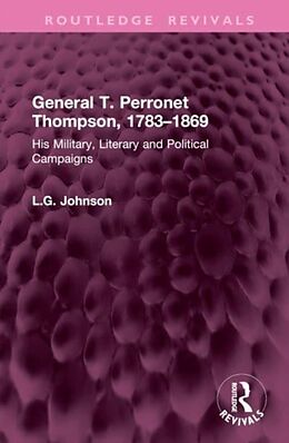 Livre Relié General T. Perronet Thompson, 17831869 de L.G. Johnson